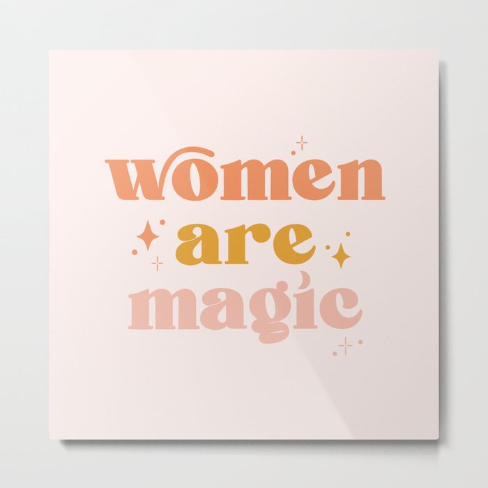 Women are Magic Metal Print