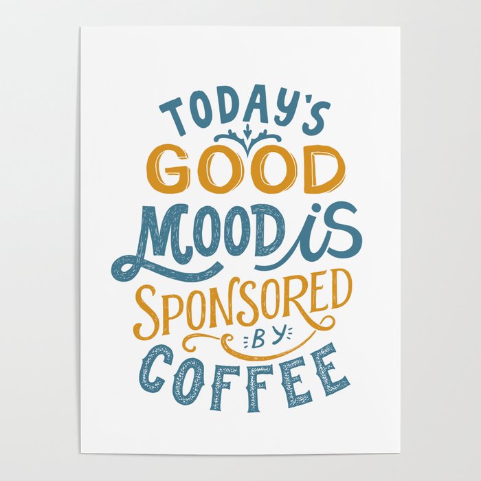 Today's Good Mood Is Sponsored By Coffee' Typography Quote Poster
