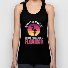 Always Be Yourself Unless You Can Be A Flamingo Flock Unisex Tank Top