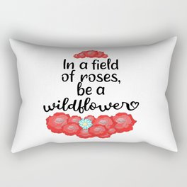 In a field of roses, be a wildflower Rectangular Pillow