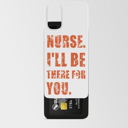 nurse i'll be there for you. Android Card Case