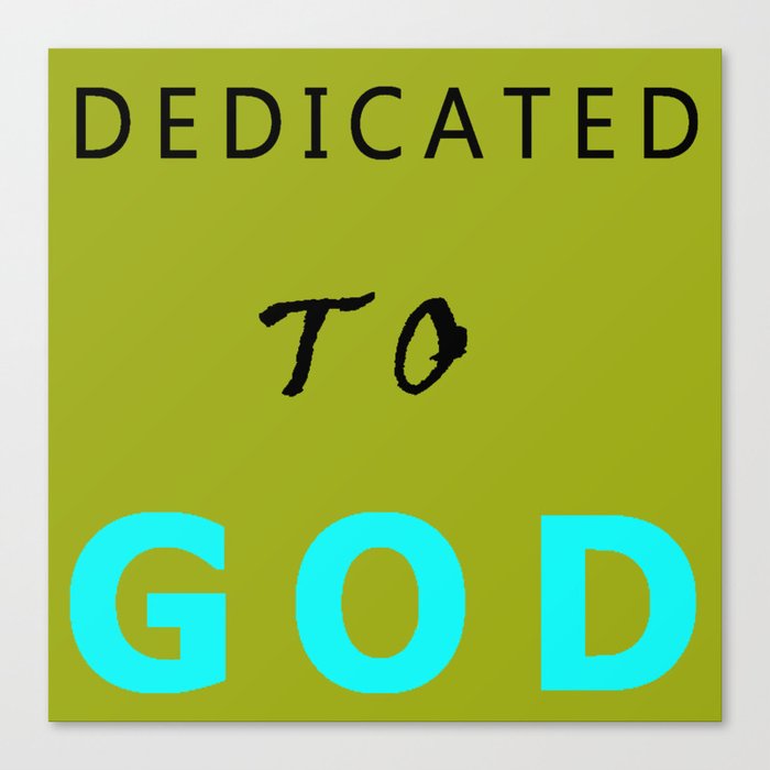 DEDICATED TO GOD Canvas Print