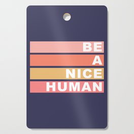 Be A Nice Human, Quote Cutting Board