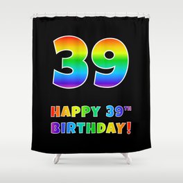 [ Thumbnail: HAPPY 39TH BIRTHDAY - Multicolored Rainbow Spectrum Gradient Shower Curtain ]