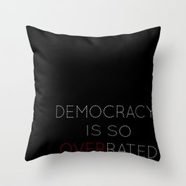 Democracy is so overrated - tvshow Throw Pillow