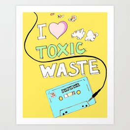 I Love Toxic Waste  Art Print