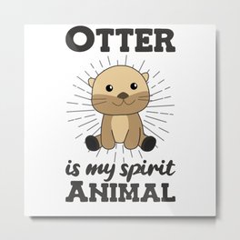 Otter is my spirit animal - Sweet Otter Metal Print