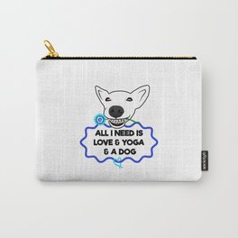 all I need is love and yoga and a dog Carry-All Pouch