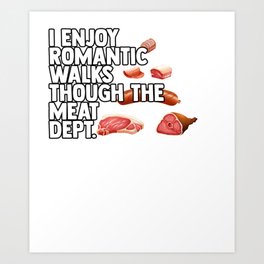 I Enjoy Romantic Walks Though The Meat Dept Food Groups Art Print