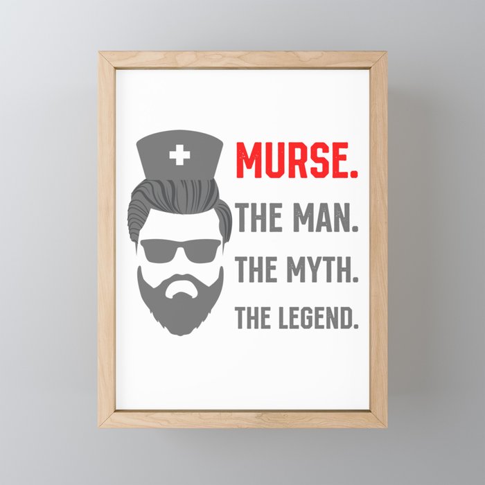 Murse the Man the Myth the Legend Male Nurse Framed Mini Art Print