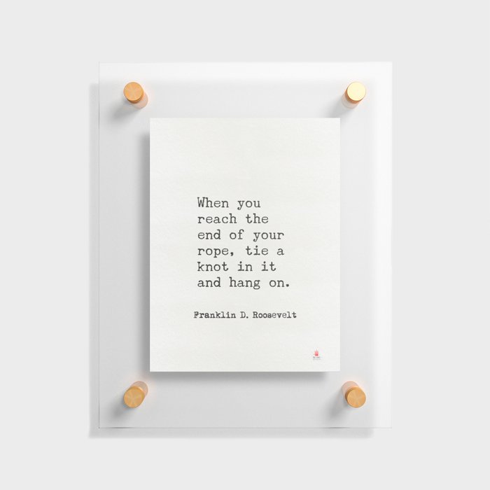 Franklin D. Roosevelt inspiriring words Floating Acrylic Print