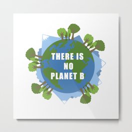 There Is No Planet B Save Earth Day Nature Gift Metal Print | Earth, Nature, Love, Mountains, Eco, Planetb, April22, Animal, Gift, Planet 