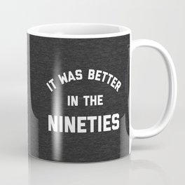 Better In The Nineties Funny Quote Mug