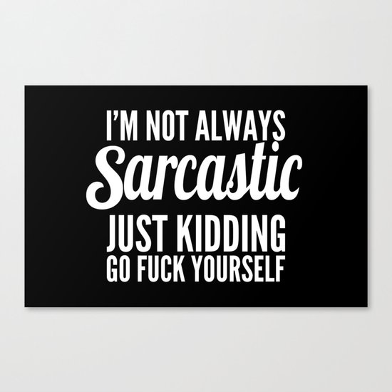 I'm Not Always Sarcastic Canvas Print
