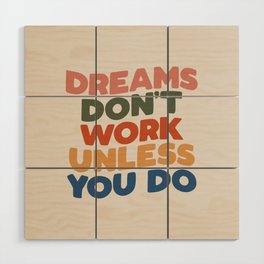 Dreams Don't Work Unless You Do Wood Wall Art
