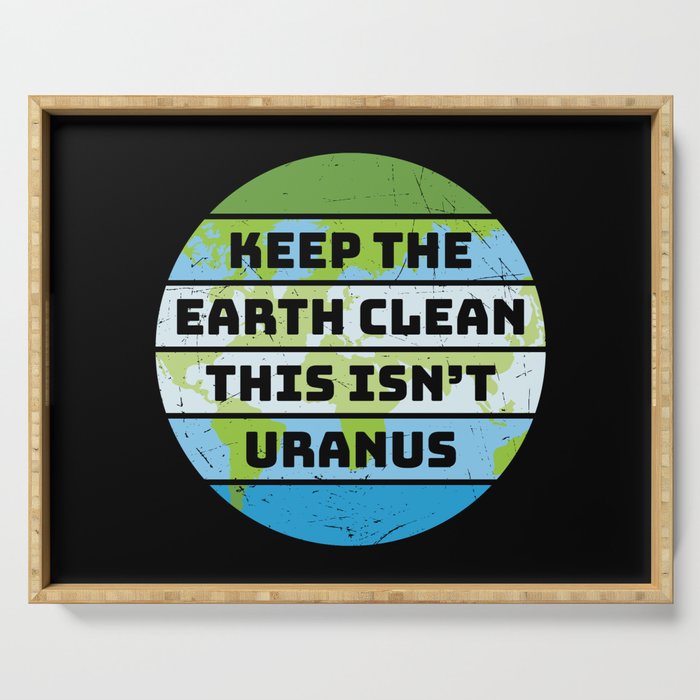 Keep The Earth Clean This Isn't Uranus Serving Tray