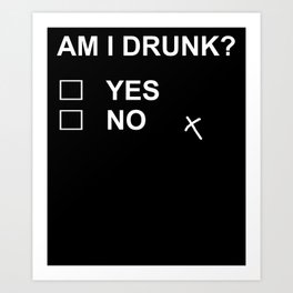 am i drunk yes no Art Print