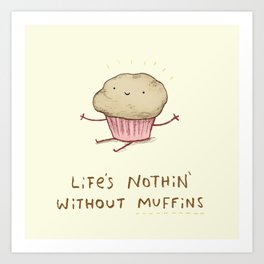 Life's Nothin' Without Muffins Art Print