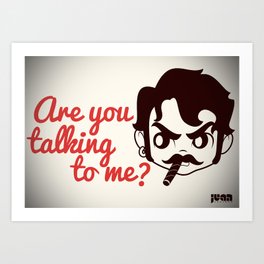 Are you talking to me? Art Print