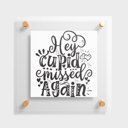 Hey Cupid Missed Again Floating Acrylic Print