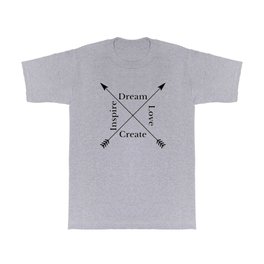 Dream, love, inspire, create. T Shirt