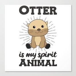 Otter is my spirit animal - Sweet Otter Canvas Print