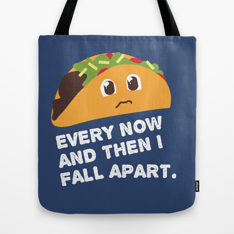Every Now And Then I Fall Apart Taco Tote Bag By Janellewooten Society6