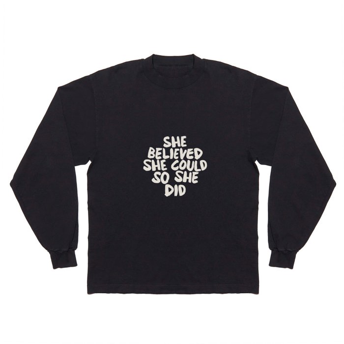 She Believed She Could So She Did Long Sleeve T Shirt