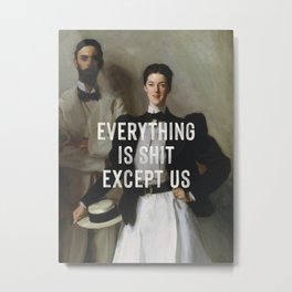 Everything Is Shit Except Us - Funny Love Quote Metal Print