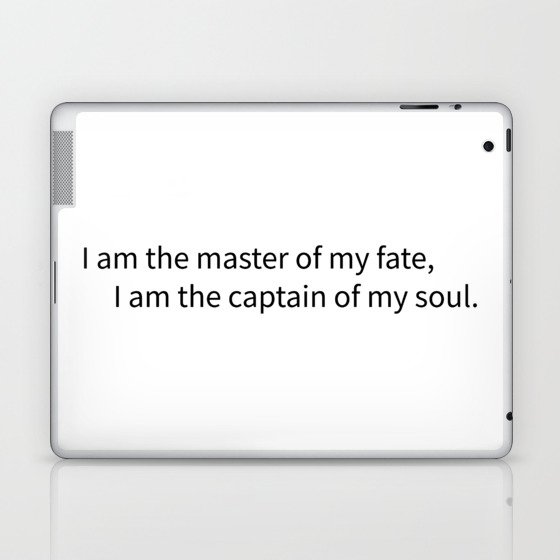 I am the master of my fate, I am the captain of my soul. Laptop & iPad Skin