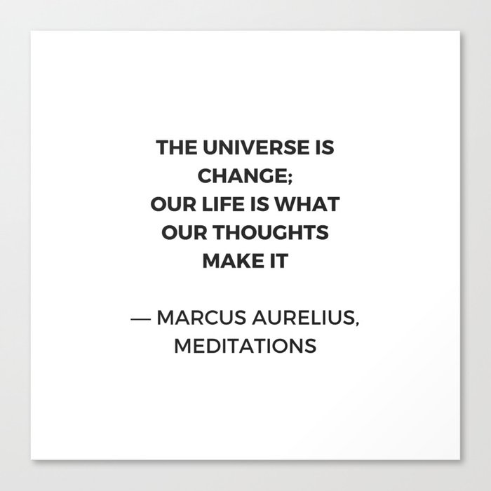 Stoic Inspiration Quotes Marcus Aurelius Meditations The Universe Is Change Canvas Print By Myrainbowlove Society6