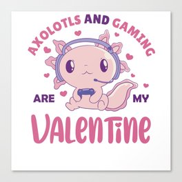 Axolotls and gaming are my valentine Canvas Print