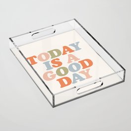 TODAY IS A GOOD DAY peach pink green blue yellow motivational typography inspirational quote decor Acrylic Tray