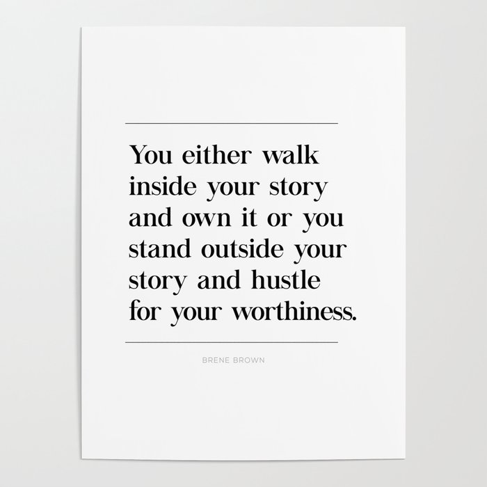 Walk Inside Story & Own It Brene Brown Quote, Daring Greatly, Hustle Worthiness Poster