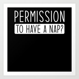 Permission to have a Nap Art Print