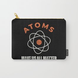 Atoms Make Us All Matter Science Funny Carry-All Pouch