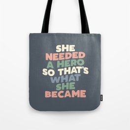 She Needed a Hero So Thats What She Became Tote Bag