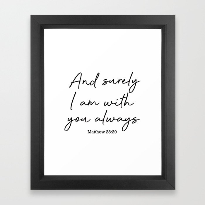 And Surely I Am With You Always Matthew 28 20 Framed Art Print By Socoart Society6