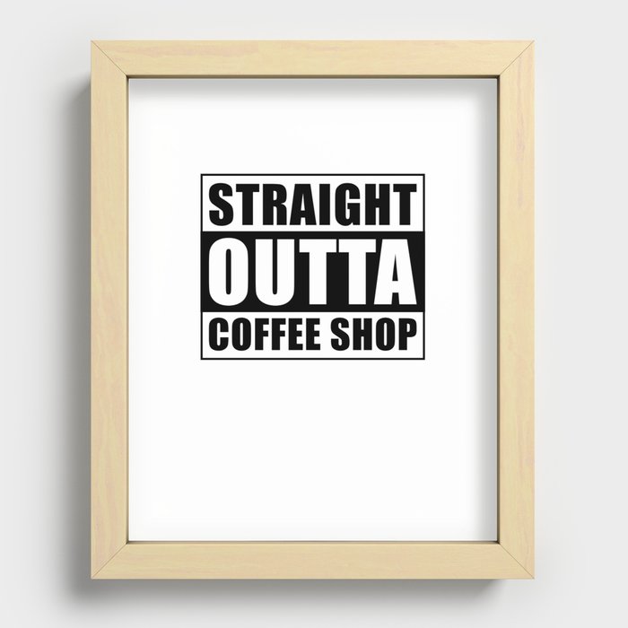 Straight outta Coffee Shop Recessed Framed Print