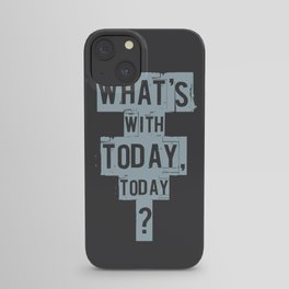 Empire Records - What's With Today, Today? iPhone Case