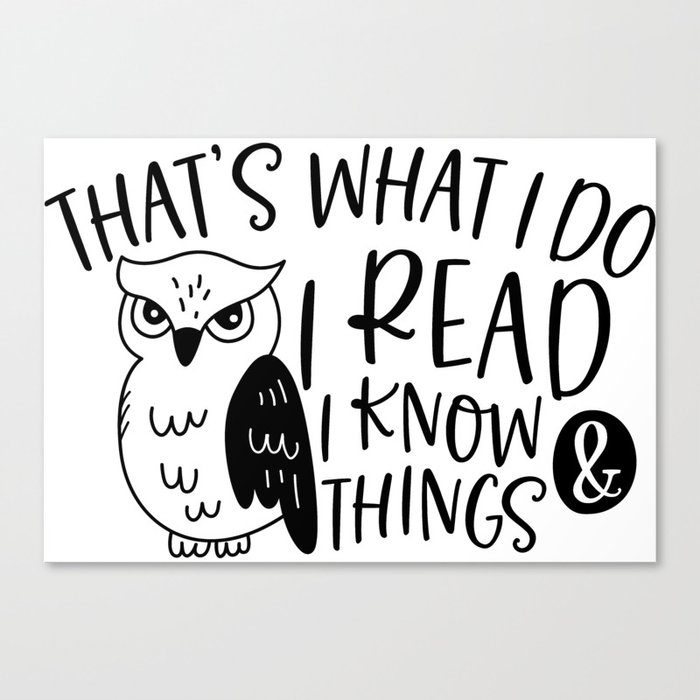 That's What I Do I Read And I Know Things Canvas Print