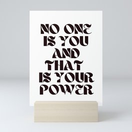 No One Is You And That Is Your Power  Mini Art Print