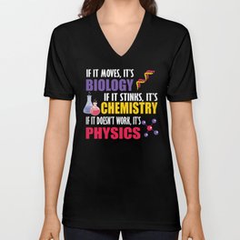 If It Moves It's Biology If It Stinks It's Chemistry, If It Doesn't Work It's Physics V Neck T Shirt