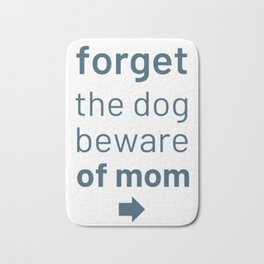 Forget The Dog Beware Of Mom                        Bath Mat