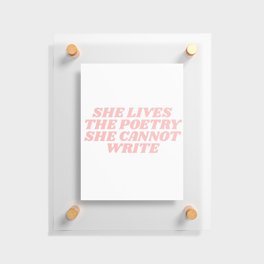 she lives the poetry she cannot write Floating Acrylic Print