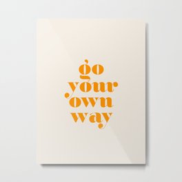 Go Your Own Way Metal Print