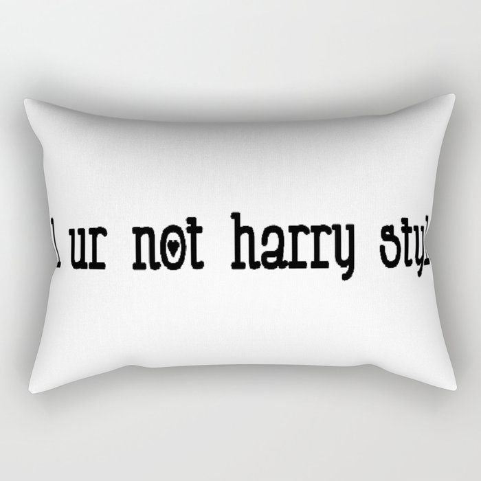 lol ur not harry styles Rectangular Pillow