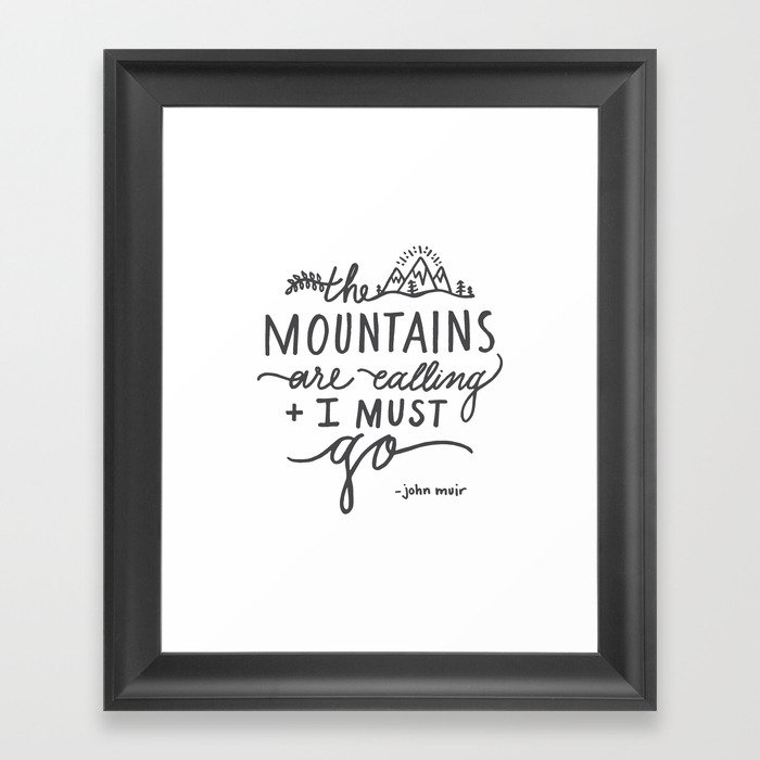 "The Mountains Are Calling And I Must Go" John Muir Quote - Typography Black & White Framed Art Print