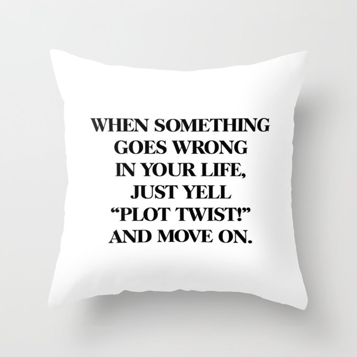 just yell "plot twist" Throw Pillow