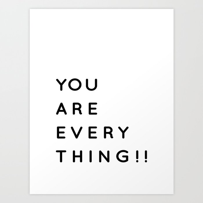 You are Everything!! | Minimalist Typography Letter Art Art Print